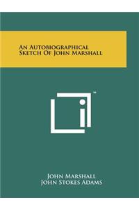 An Autobiographical Sketch Of John Marshall