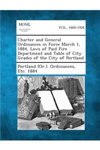 Charter and General Ordinances in Force March 1, 1884, Laws of Paid Fire Department and Table of City Grades of the City of Portland