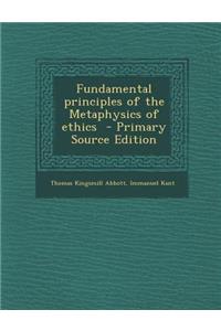 Fundamental Principles of the Metaphysics of Ethics