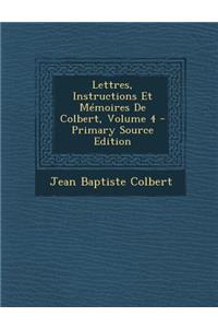 Lettres, Instructions Et Memoires de Colbert, Volume 4