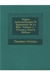 Regles Internationales Et Diplomatie de La Mer, Volume 1