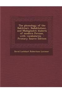 The Phonology of the Bakhtiari, Badakhshani, and Madaglashti Dialects of Modern Persian, with Vocabularies