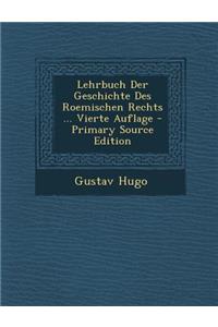 Lehrbuch Der Geschichte Des Roemischen Rechts ... Vierte Auflage
