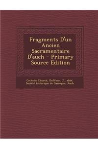 Fragments D'un Ancien Sacramentaire D'auch - Primary Source Edition