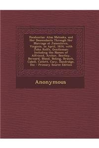 Pocahontas: Alias Matoaka, and Her Descendants Through Her Marriage at Jamestown, Virginia, in April, 1614, with John Rolfe, Gentleman; Including the Names of Alfriend, Archer, Bentley, Bernard, Bland, Boling, Branch, Cabell, Catlett, Cary, Dandrid