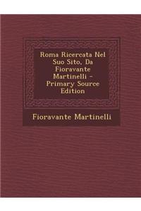 Roma Ricercata Nel Suo Sito, Da Fioravante Martinelli - Primary Source Edition