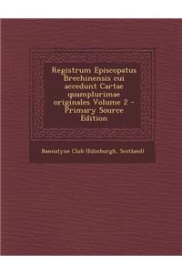 Registrum Episcopatus Brechinensis Cui Accedunt Cartae Quamplurimae Originales Volume 2 - Primary Source Edition