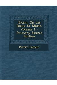 Eloim: On Les Dieux de Moise, Volume 1 - Primary Source Edition