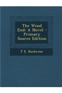 The Wood End: A Novel - Primary Source Edition