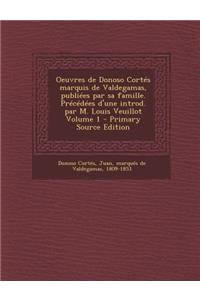 Oeuvres de Donoso Cortes Marquis de Valdegamas, Publiees Par Sa Famille. Precedees D'Une Introd. Par M. Louis Veuillot Volume 1