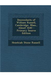 Descendants of William Russell, Cambridge, Mass., about 1640 - Primary Source Edition
