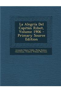 La Alegria del Capitan Ribot, Volume 1906 - Primary Source Edition