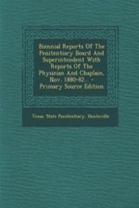 Biennial Reports of the Penitentiary Board and Superintendent with Reports of the Physician and Chaplain, Nov. 1880-82...