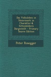 Das Volksleben in Steiermark in Charakter-& Sittenbildern Dargestellt