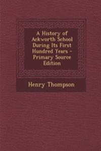 A History of Ackworth School During Its First Hundred Years - Primary Source Edition
