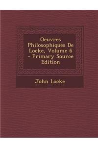 Oeuvres Philosophiques de Locke, Volume 6 - Primary Source Edition