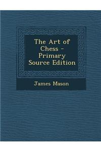 The Art of Chess - Primary Source Edition