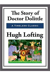 The Story Of Doctor Doolittle: Being The History Of His Peculiar Life At Home And Astonishing Adventures In Foreign Parts