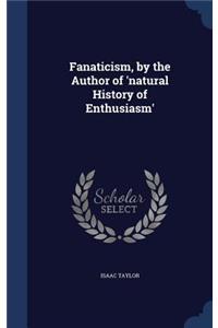 Fanaticism, by the Author of 'natural History of Enthusiasm'