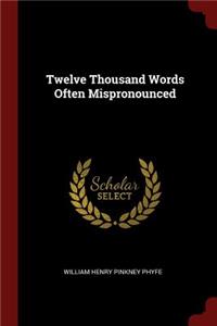 Twelve Thousand Words Often Mispronounced