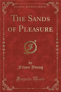 The Sands of Pleasure (Classic Reprint)