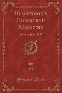 Blackwood's Edinburgh Magazine: Janurary June, 1857 (Classic Reprint)