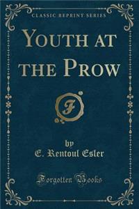 Youth at the Prow (Classic Reprint)