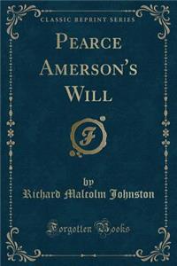 Pearce Amerson's Will (Classic Reprint)