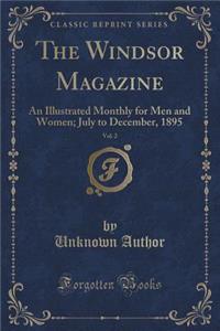 The Windsor Magazine, Vol. 2: An Illustrated Monthly for Men and Women; July to December, 1895 (Classic Reprint)