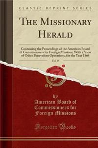 The Missionary Herald, Vol. 65: Containing the Proceedings of the American Board of Commissioners for Foreign Missions; With a View of Other Benevolent Operations, for the Year 1869 (Classic Reprint)