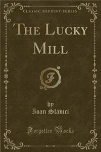 The Lucky Mill (Classic Reprint)