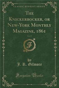 The Knickerbocker, or New-York Monthly Magazine, 1861, Vol. 57 (Classic Reprint)