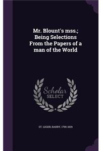 Mr. Blount's mss.; Being Selections From the Papers of a man of the World