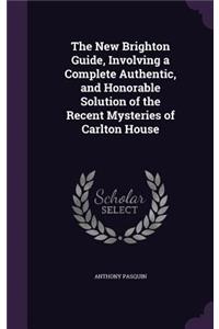 The New Brighton Guide, Involving a Complete Authentic, and Honorable Solution of the Recent Mysteries of Carlton House