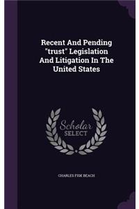 Recent and Pending Trust Legislation and Litigation in the United States