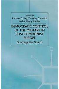 Democratic Control of the Military in Postcommunist Europe
