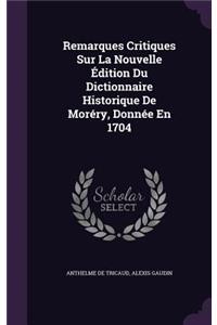 Remarques Critiques Sur La Nouvelle Édition Du Dictionnaire Historique De Moréry, Donnée En 1704