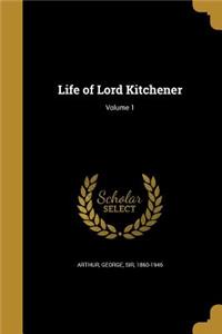 Life of Lord Kitchener; Volume 1