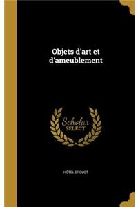 Objets D'Art Et D'Ameublement