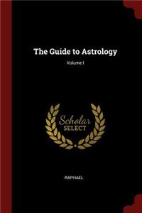 The Guide to Astrology; Volume I