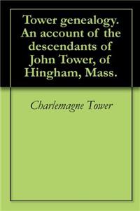 TOWER GENEALOGY. AN ACCOUNT OF THE DESCE