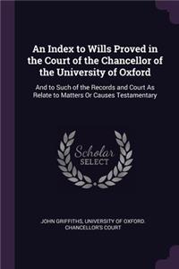 An Index to Wills Proved in the Court of the Chancellor of the University of Oxford
