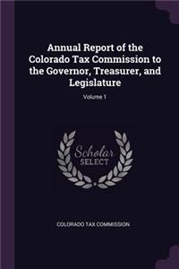 Annual Report of the Colorado Tax Commission to the Governor, Treasurer, and Legislature; Volume 1