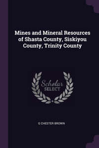 Mines and Mineral Resources of Shasta County, Siskiyou County, Trinity County