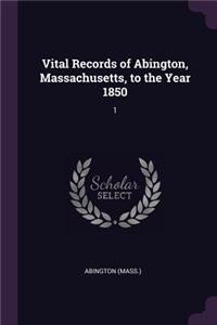 Vital Records of Abington, Massachusetts, to the Year 1850