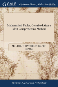 Mathematical Tables, Contrived After a Most Comprehensive Method
