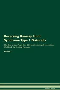 Reversing Ramsay Hunt Syndrome Type 1 Naturally The Raw Vegan Plant-Based Detoxification & Regeneration Workbook for Healing Patients. Volume 2
