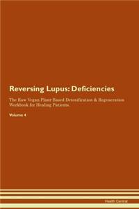 Reversing Lupus: Deficiencies The Raw Vegan Plant-Based Detoxification & Regeneration Workbook for Healing Patients. Volume 4