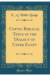 Coptic Biblical Texts in the Dialect of Upper Egypt (Classic Reprint)
