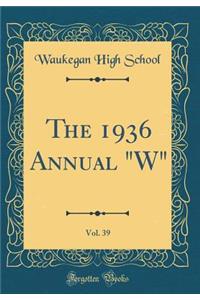 The 1936 Annual W, Vol. 39 (Classic Reprint)